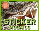 Sticker Mosaics: Reptiles : Sticker Together 12 Unique Reptilian Designs - Book