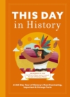 This Day in History : A 365-Day Tour of History's Most Fascinating, Important and   Strange Facts and   Figures - Book
