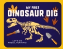 My First Dinosaur Dig : Let's Go Fossil Hunting! - Book