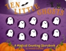 Ten Little Ghosts : A Magical Counting Storybook - Book