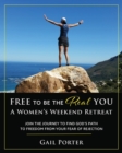 Free to Be the Real You - A Women's Weekend Retreat : Join the Journey to Find God's Path to Freedom From Your Fear of Rejection: A Women's Weekend Retreat - Book