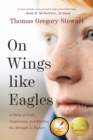 On Wings Like Eagles : A Story of Faith, Forgiveness, and Finding, the Strength to Endure - Book