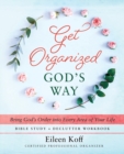 Get Organized God's Way : Bring God's Order into Every Area of Your Life - Book
