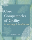 Core Competencies of Civility in Nursing & Healthcare - Book