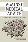 Against Medical Advice : Addressing Treatment Refusal - Book