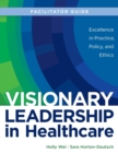 FACILITATOR GUIDE for Visionary Leadership in Healthcare - Book