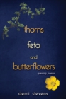 thorns, feta and butterflowers : questing poems - Book