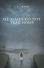 All Roads Do Not Lead Home - eBook
