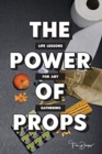 The Power of Props : Life Lessons for any Gathering - Book