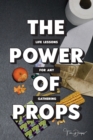THE POWER OF PROPS : Life Lessons for any Gathering - eBook