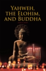 Yahweh, the Elohim, and Buddha - eBook