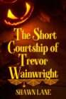 Short Courtship of Trevor Wainwright - eBook