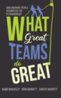 What Great Teams Do Great : How Ordinary People Accomplish the Extraordinary - Book