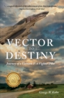 Vector to Destiny : Journey of a Vietnam F-4 Fighter Pilot - eBook