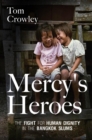 Mercy's Heroes : The Fight for Human Dignity in the Bangkok Slums - eBook