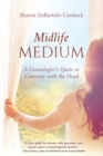Midlife Medium : A Genealogist's Quest to Converse with the Dead - Book