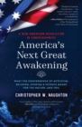 America's Next Great Awakening : What the Convergence of Mysticism, Religion, Atheism & Science Means for the Nation. And You. - eBook