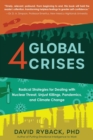 4 Global Crises : Radical Strategies for Dealing with Nuclear Threat, Racial Injustice, Pandemics, and Climate Change - Book
