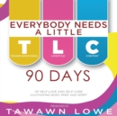 Everybody Needs A Little TLC 90 Days of Cultivating Body, Mind, and Spirit - Book