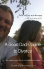 A Good Dad's Guide to Divorce : One father's quest to stay connected with his children. - Book