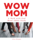 Wow Mom : A Walk with God: Mom's Bible Study - eBook
