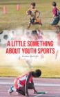 A LITTLE SOMETHING ABOUT YOUTH SPORTS - eBook