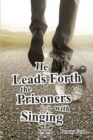 He Leads Forth the Prisoners with Singing - eBook