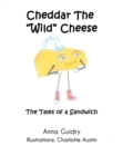 Cheddar The "Wild" Cheese : The Tales of a Sandwich - eBook