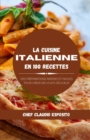 La cuisine italienne en 100 recettes : des preparations rapides et faciles pour creer des plats delicieux - Book