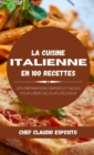 La cuisine italienne en 100 recettes : des preparations rapides et faciles pour creer des plats delicieux - Book