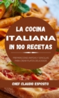 La cocina italiana in 100 recetas : preparaciones rapidas y sencillas para crear platos deliciosos - Book