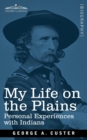 My Life on the Plains : Personal Experiences with Indians - Book