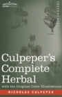 Culpeper's Complete Herbal : A Comprehensive Description of Nearly all Herbs with their Medicinal Properties and Directions for Compounding the Medicines Extracted from Them - Book