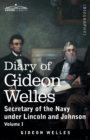 Diary of Gideon Welles, Volume I : Secretary of the Navy under Lincoln and Johnson - Book