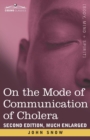 On the Mode of Communication of Cholera : Second Edition, Much Enlarged - Book