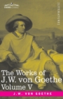 The Works of J.W. von Goethe, Vol. V (in 14 volumes) : with His Life by George Henry Lewes: Truth and Fiction Relating to my Life Vol. II - Book