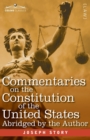 Commentaries on the Constitution of the United States : with a Preliminary Review of the Constitutional History of the Colonies and States Before the Adoption of the Constitution - Abridged by the Aut - Book