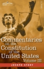 Commentaries on the Constitution of the United States Vol. III (in three volumes) : with a Preliminary Review of the Constitutional History of the Colonies and States Before the Adoption of the Consti - Book