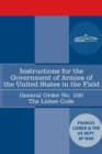 Instructions for the Government of Armies of the United States in the Field - General Order No. 100 : The Lieber Code - Book