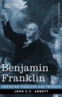 Benjamin Franklin : A Picture of the Struggles of our Infant Nation One Hundred Years Ago - Book