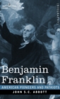 Benjamin Franklin : A Picture of the Struggles of our Infant Nation One Hundred Years Ago - American Pioneers and Patriots - Book