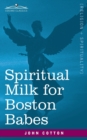 Spiritual Milk for Boston Babes : In Either England: Drawn out of the Breasts of Both Testaments for Their Soul's Nourishment but May Be of Like Use to Any Children - Book
