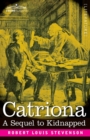 Catriona : A Sequel to Kidnapped, Being Memoirs of the further Adventures of David Balfour at Home and Abroad - Book