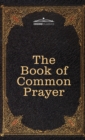 The Book of Common Prayer : and Administration of the Sacraments and other Rites and Ceremonies of the Church, after the use of the Church of England - Book