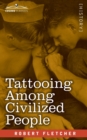 Tattooing Among Civilized People : Read Before the Anthropological Society of Washington - Book