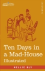 Ten Days in a Mad-House : Nellie Bly's Experience on Blackwell's Island - Feigning Insanity in Order to Reveal Asylum Orders - Book