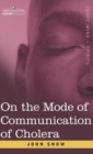 On the Mode of Communication of Cholera : An Essay by The Father of Modern Epidemiology - Book