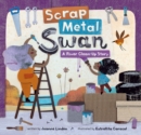 Scrap Metal Swan : A River Clean-Up Story - Book