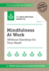 The Non-Obvious Guide To Mindfulness At Work (Without Standing On Your Head) - Book
