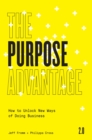 The Purpose Advantage 2.0 : How to Unlock New Ways of Doing Business - Book